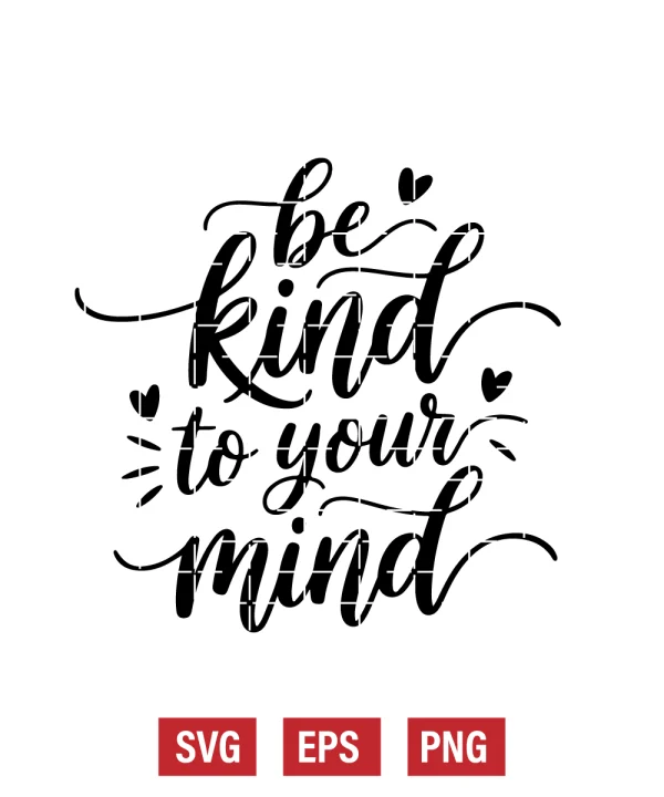 Be Kind To Your Mind Svg