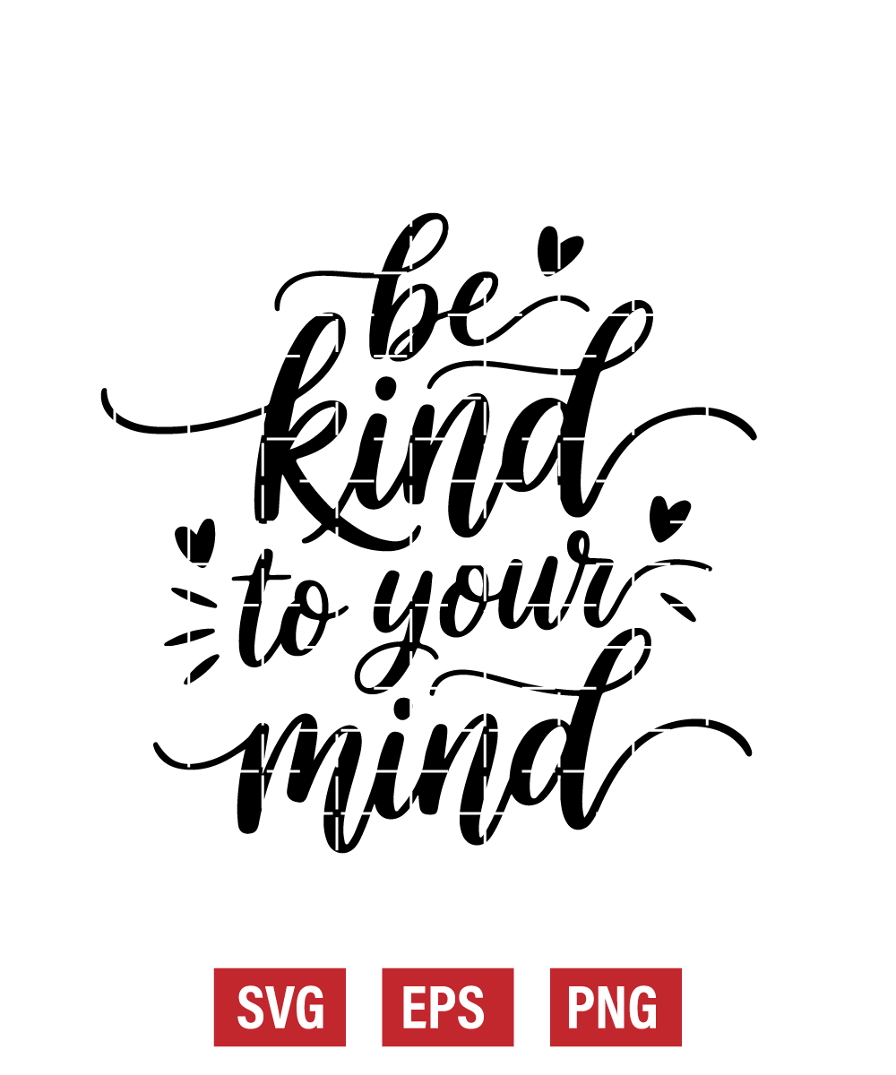 Be Kind To Your Mind Svg