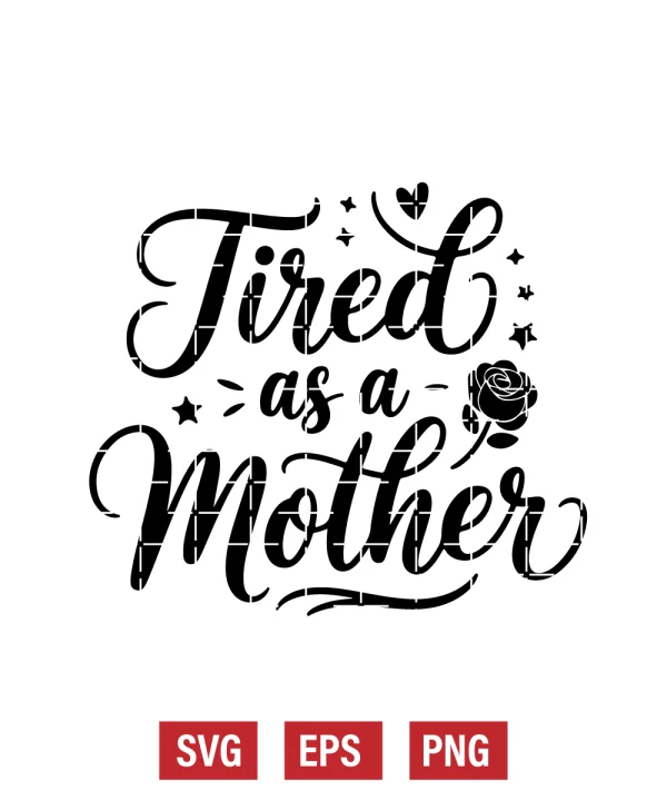 Tired as a Mother Svg