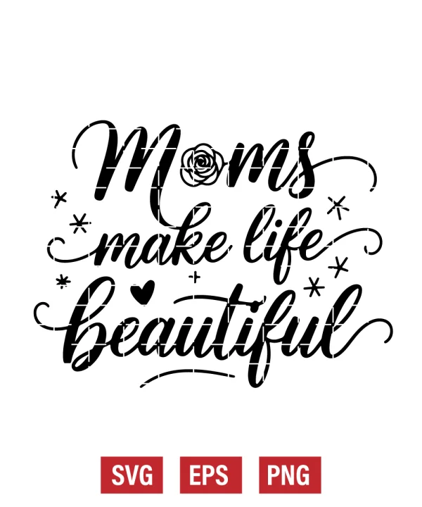 Moms Make Life Beautiful Svg