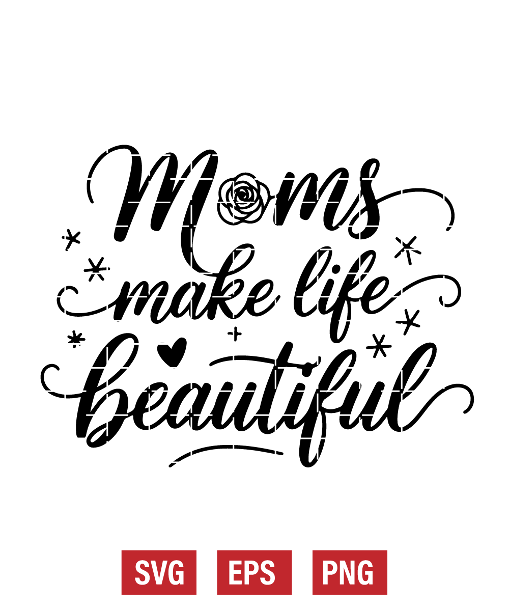 Moms Make Life Beautiful Svg