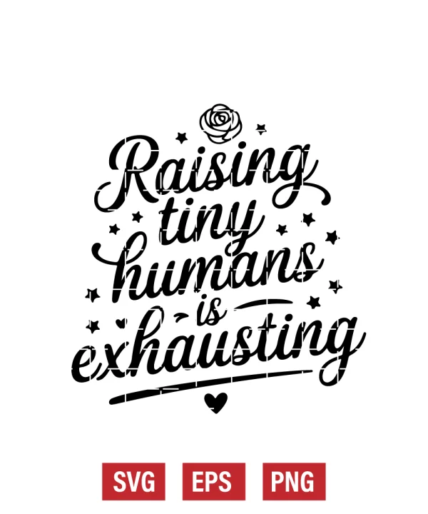 Raising Tiny Humans is Exhausting Svg