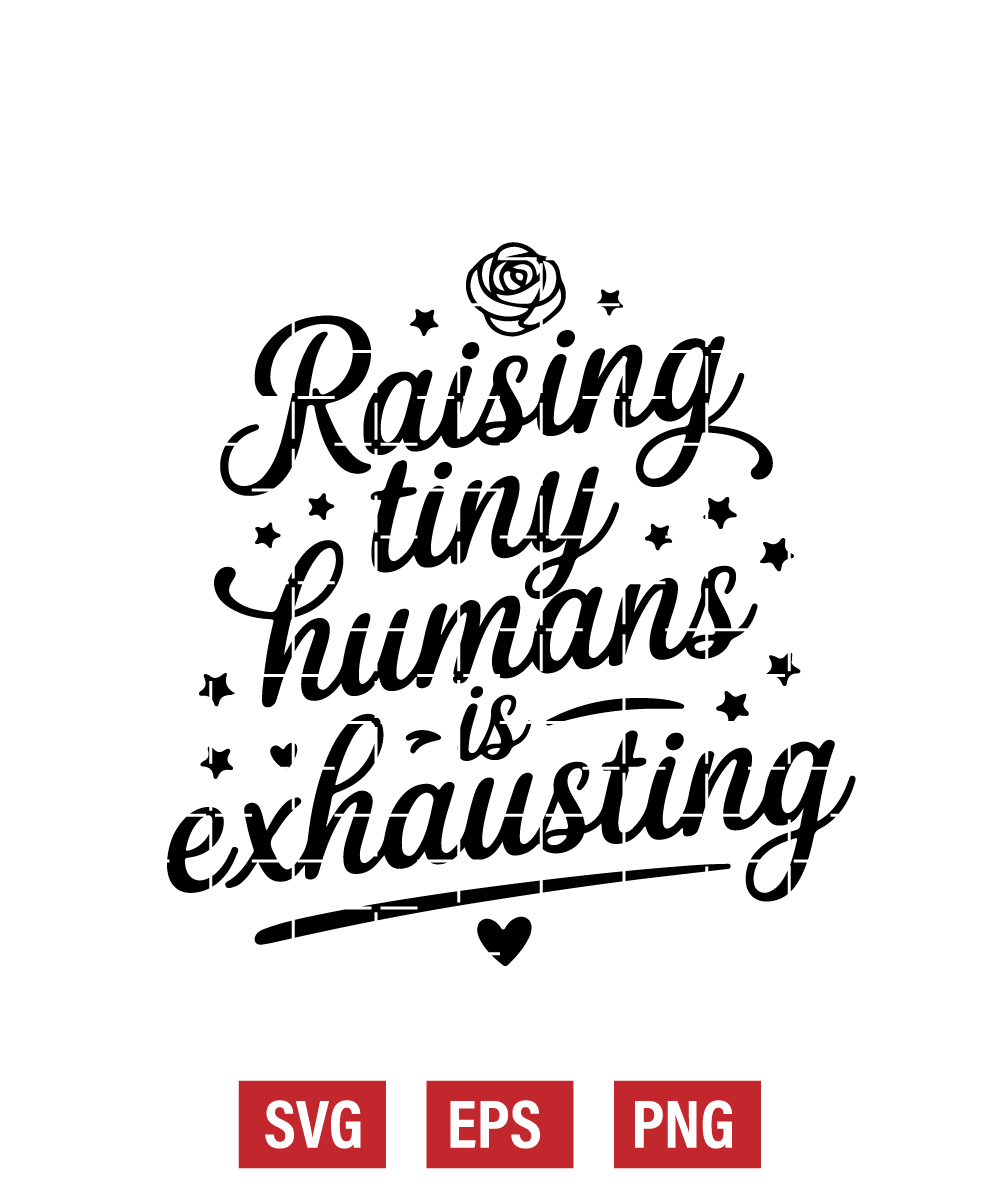 Raising Tiny Humans is Exhausting Svg