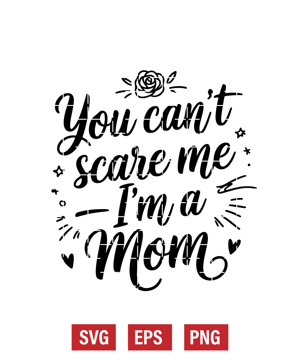 You Can’t Scare Me — I’m a Mom Svg