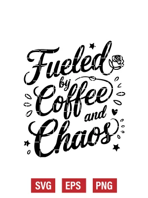 Fueled by Coffee and Chaos Svg
