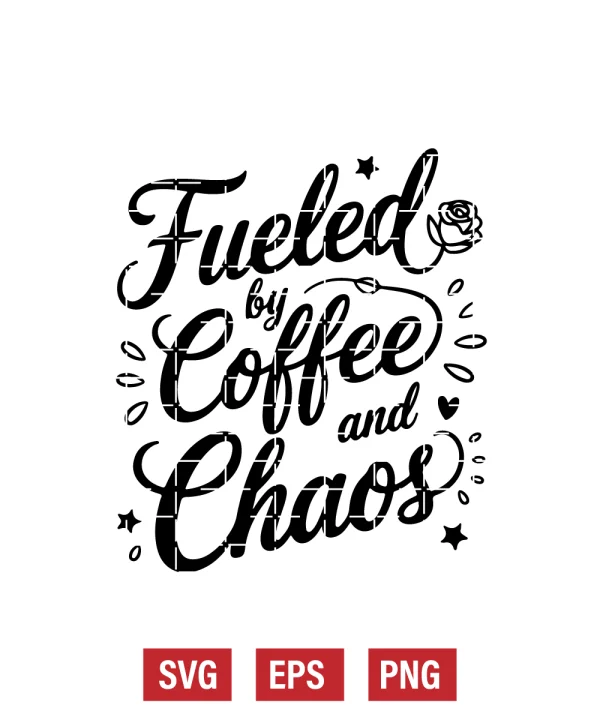 Fueled by Coffee and Chaos Svg