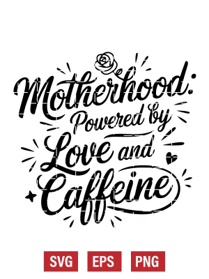 Motherhood: Powered by Love and Caffeine Svg