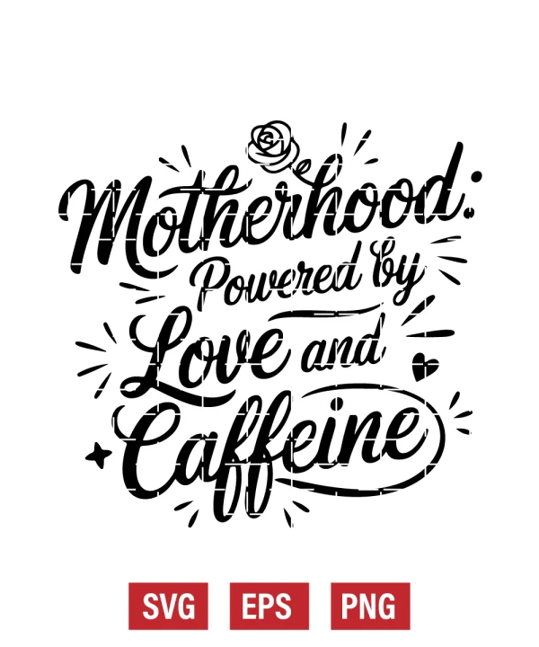 Motherhood: Powered by Love and Caffeine Svg