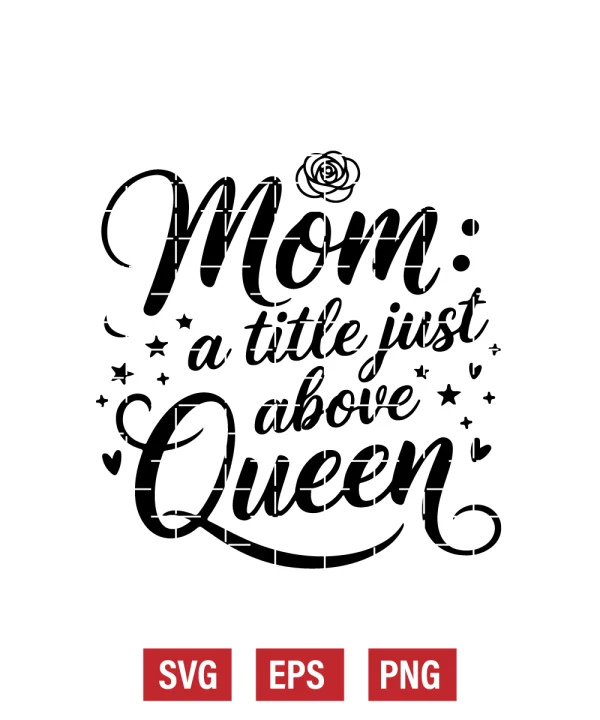 Mom: A Title Just Above Queen Svg
