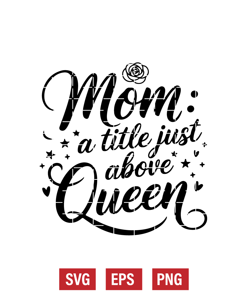 Mom: A Title Just Above Queen Svg