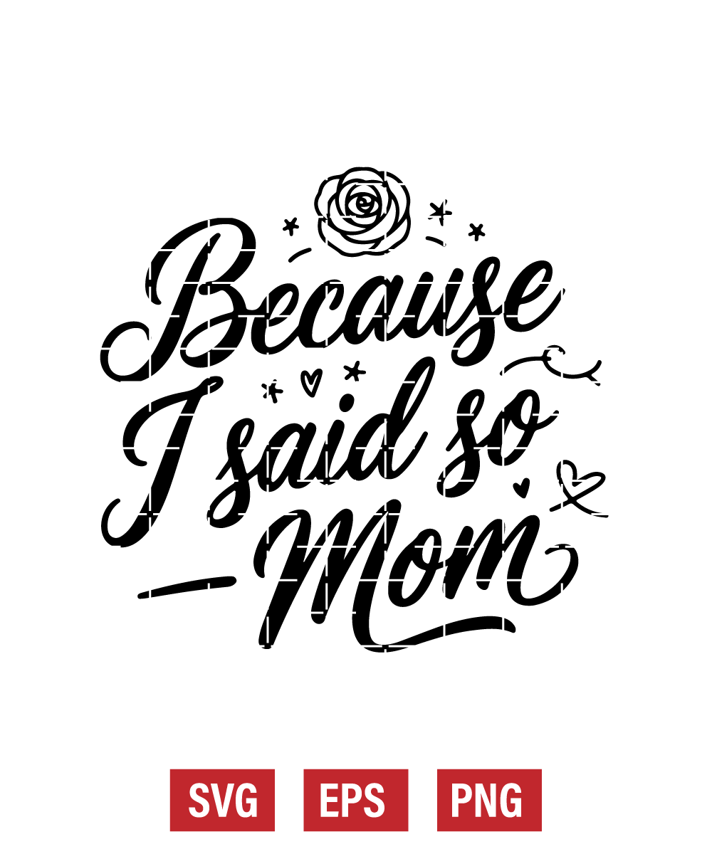 Because I Said So — Love, Mom Svg
