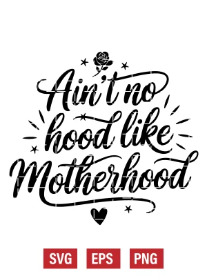 Ain’t No Hood Like Motherhood Svg