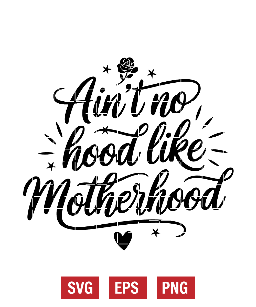 Ain’t No Hood Like Motherhood Svg