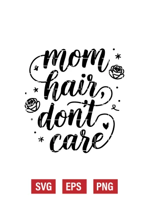Mom Hair, Don’t Care Svg