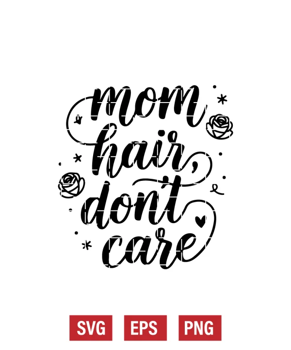 Mom Hair, Don’t Care Svg