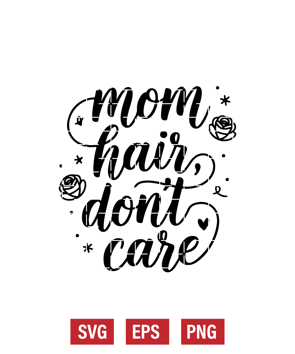 Mom Hair, Don’t Care Svg