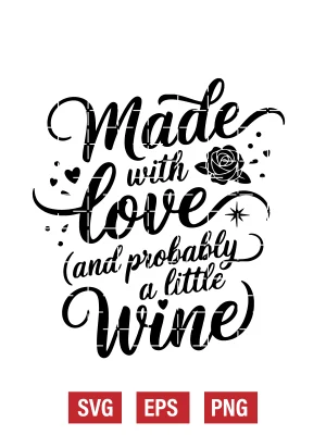 Made with Love (and Probably a Little Wine) Svg