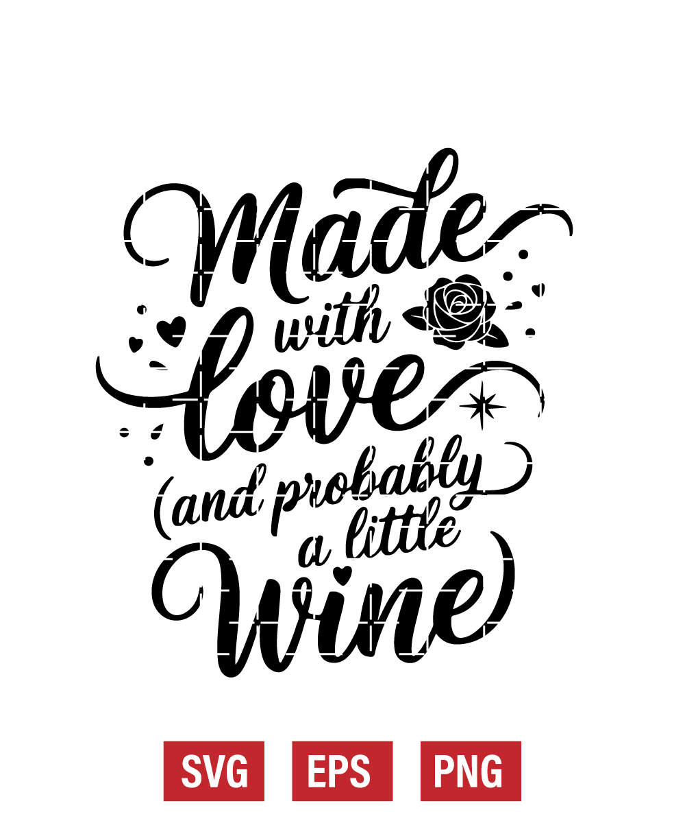 Made with Love (and Probably a Little Wine) Svg