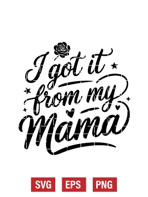 I Got It From My Mama Svg