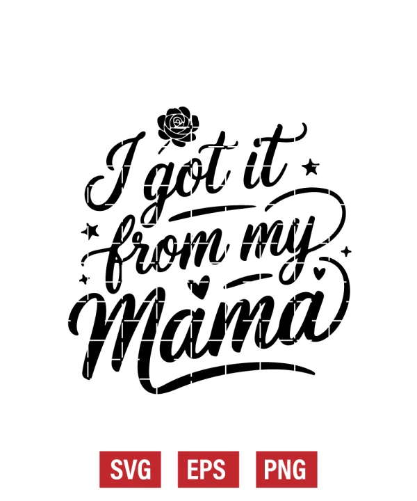 I Got It From My Mama Svg