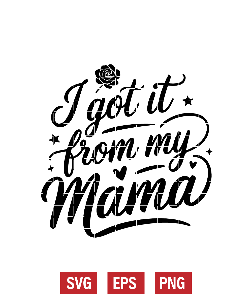 I Got It From My Mama Svg