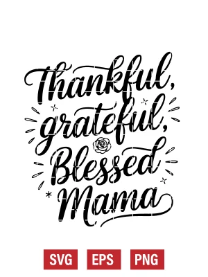 Thankful, Grateful, Blessed Mama Svg
