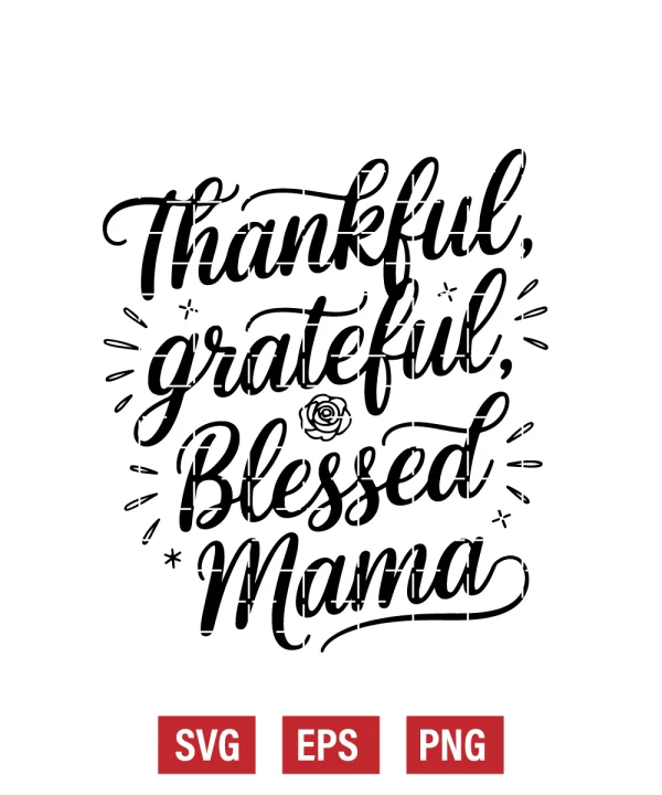 Thankful, Grateful, Blessed Mama Svg