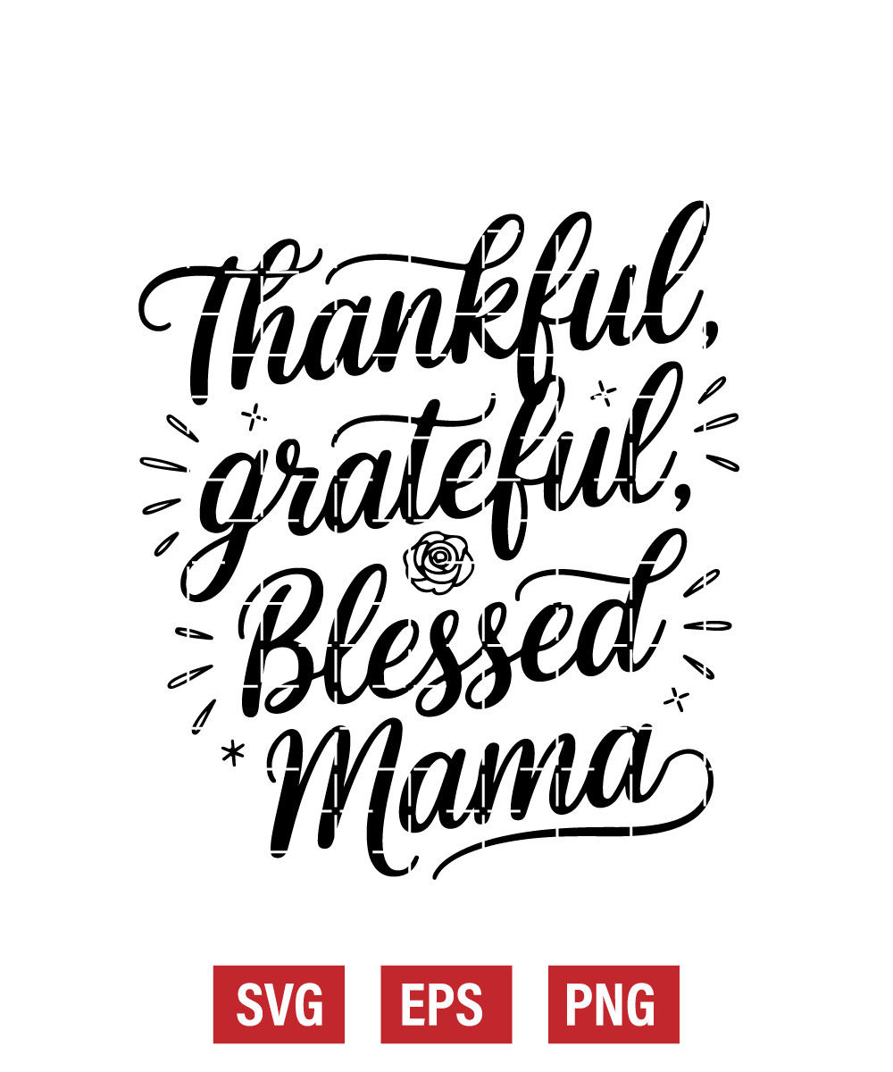 Thankful, Grateful, Blessed Mama Svg