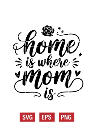 Home Is Where Mom Is Svg