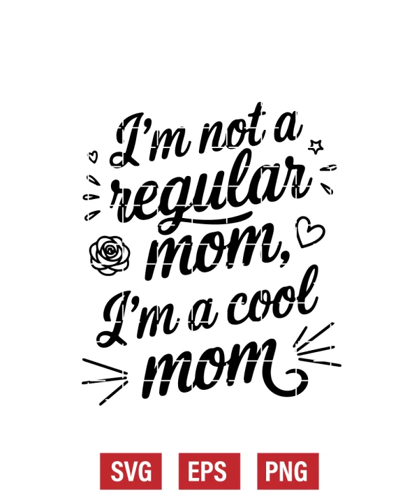 I’m Not a Regular Mom, I’m a Cool Mom Svg