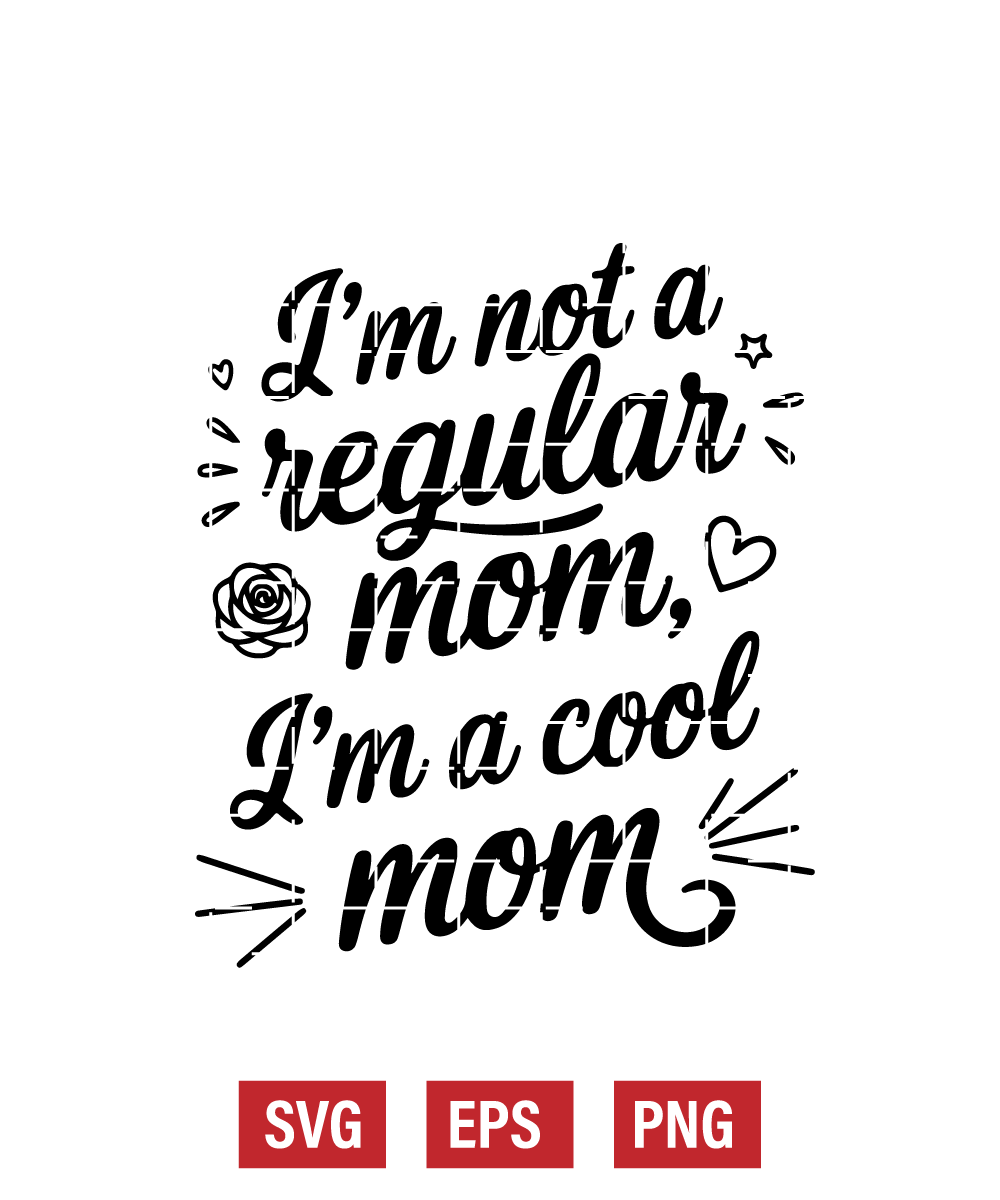 I’m Not a Regular Mom, I’m a Cool Mom Svg