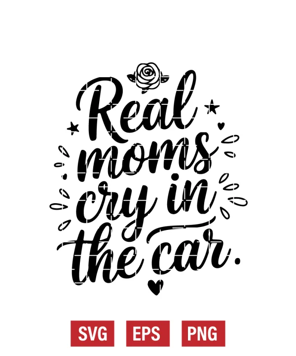 Real Moms Cry in the Car Svg