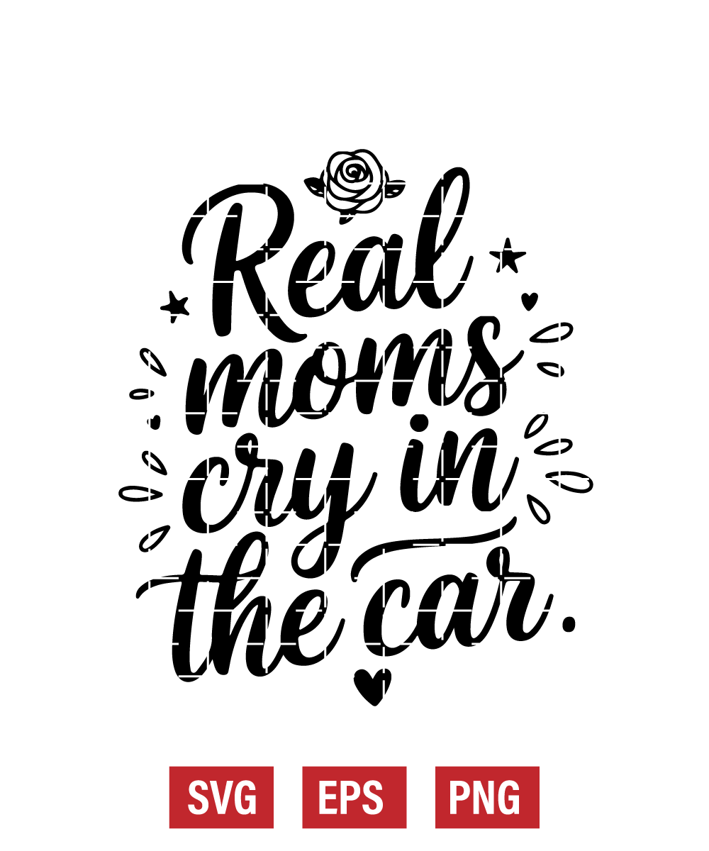 Real Moms Cry in the Car Svg