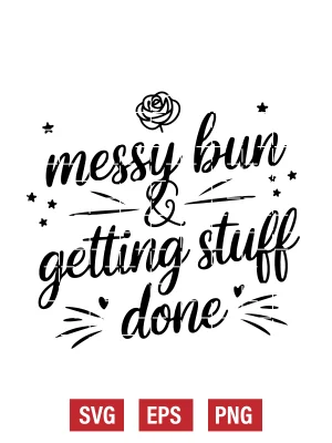 Messy Bun & Getting Stuff Done Svg