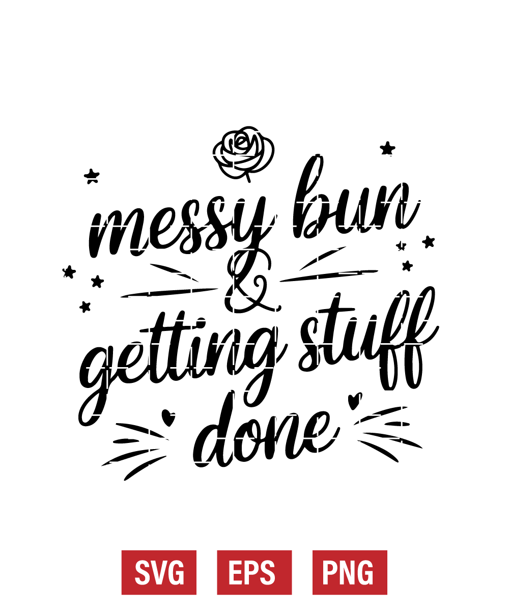 Messy Bun & Getting Stuff Done Svg