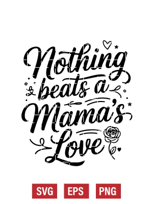 Nothing Beats a Mama’s Love Svg