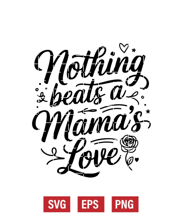Nothing Beats a Mama’s Love Svg