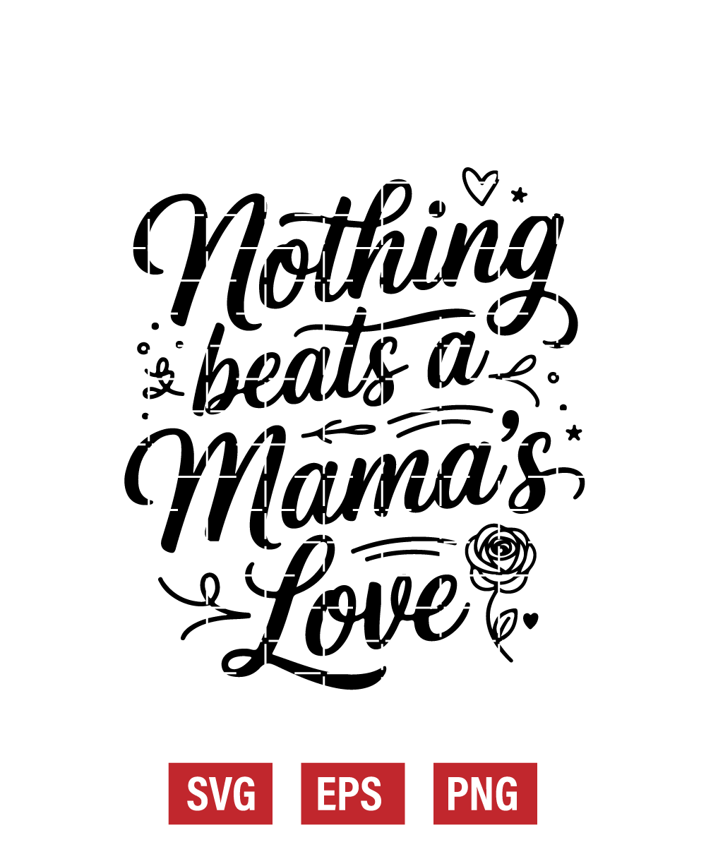 Nothing Beats a Mama’s Love Svg