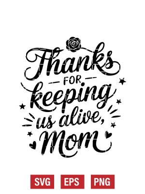 Thanks for Keeping Us Alive, Mom Svg