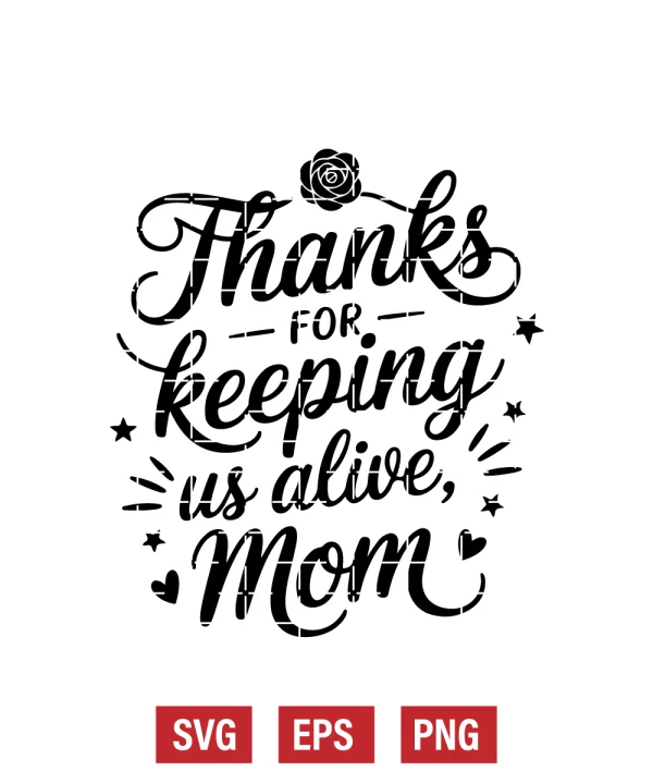 Thanks for Keeping Us Alive, Mom Svg
