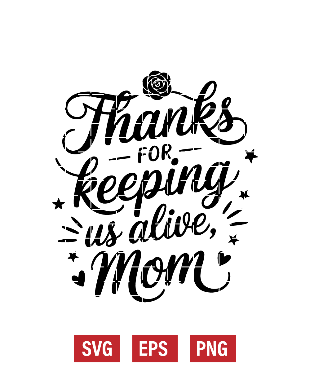 Thanks for Keeping Us Alive, Mom Svg