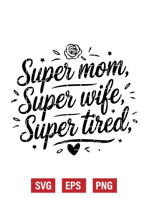 Super Mom, Super Wife, Super Tired Svg