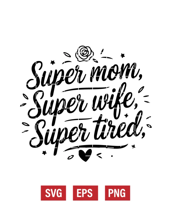 Super Mom, Super Wife, Super Tired Svg