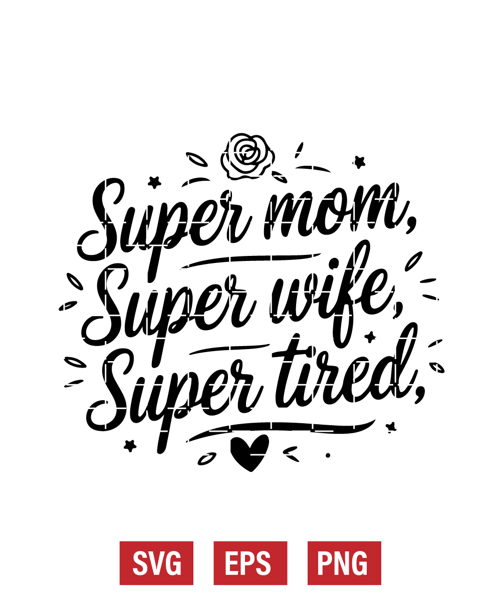 Super Mom, Super Wife, Super Tired Svg
