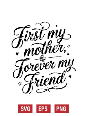 First My Mother, Forever My Friend Svg