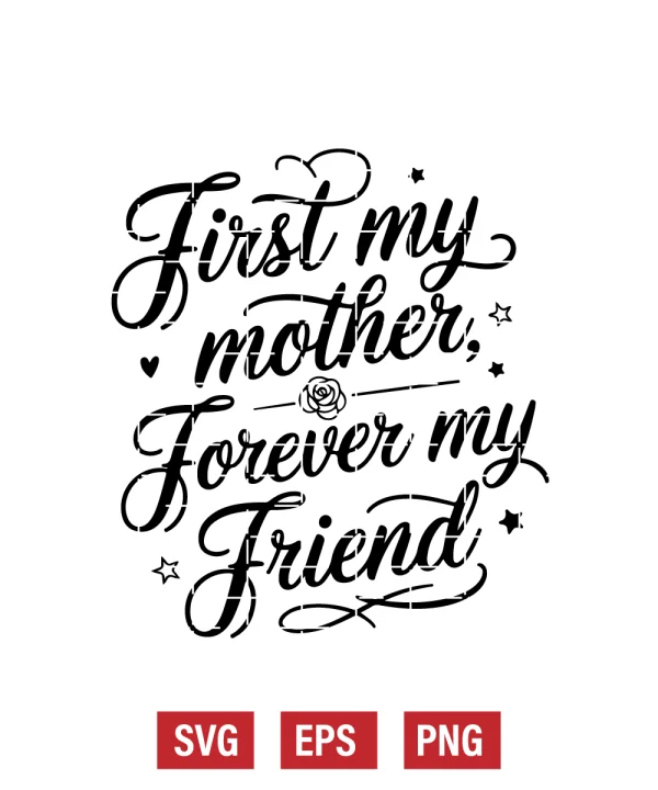 First My Mother, Forever My Friend Svg