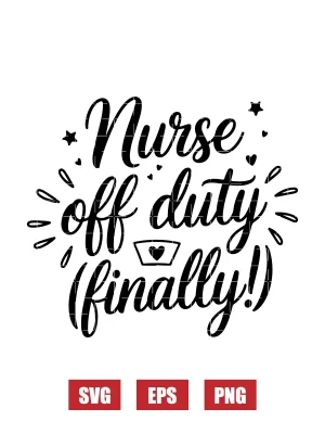Nurse Off Duty (Finally!) Svg