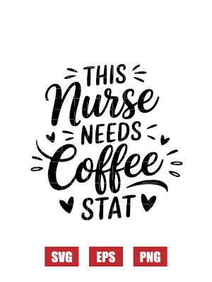 This Nurse Needs Coffee STAT Svg