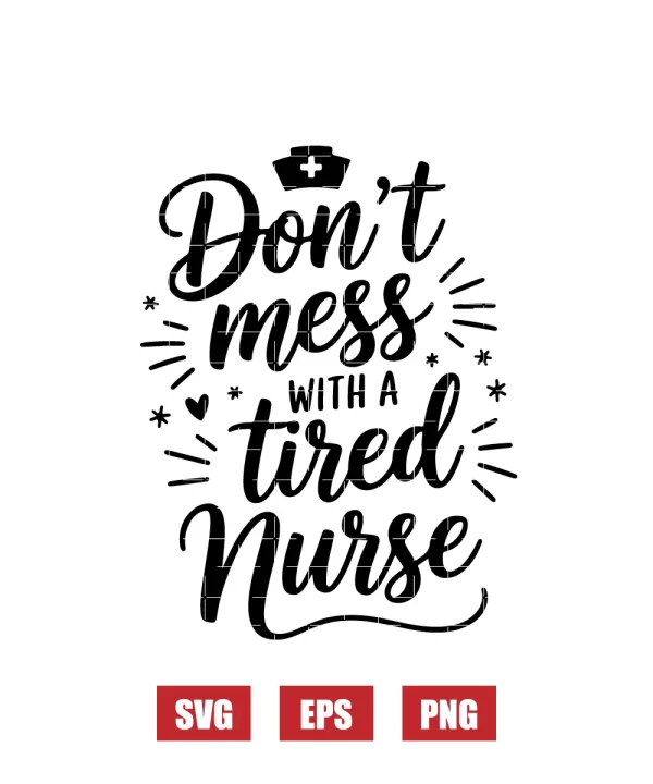 Don't Mess with a Tired Nurse Svg