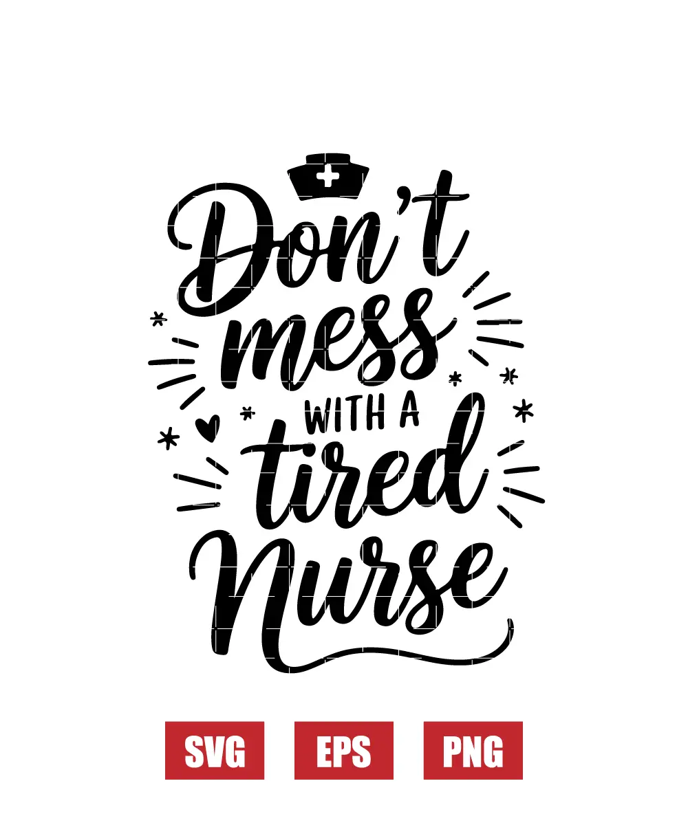 Don't Mess with a Tired Nurse Svg
